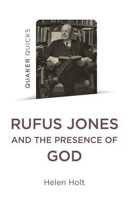 Quaker Quicks: Rufus Jones and the Presence of God