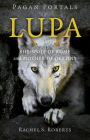 Pagan Portals - Lupa: She-Wolf of Rome and Mother of Destiny
