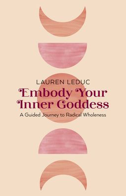 Embody Your Inner Goddess: A Guided Journey to Radical Wholeness