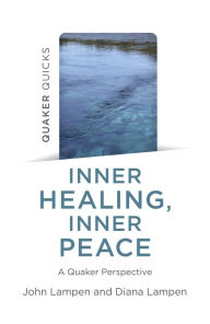 Title: Quaker Quicks - Inner Healing, Inner Peace, Author: John Lampen