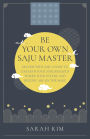 Be Your Own Saju Master: Decode Your Saju Chart To Unearth Your Subconscious Where Your Future And Destiny Are On The Make
