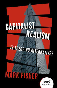 Title: Capitalist Realism: Is There No Alternative?, Author: Mark Fisher