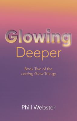Glowing Deeper: Book Two of the Letting Glow Trilogy