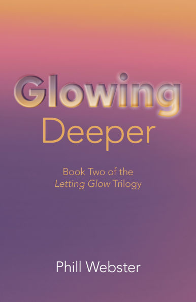 Glowing Deeper: Book Two of the Letting Glow Trilogy
