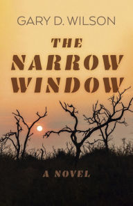 Title: The Narrow Window: A Novel, Author: Gary D. Wilson