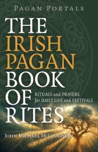 Downloading books to iphone Pagan Portals - The Irish Pagan Book of Rites: Rituals and Prayers for Daily Life and Festivals 9781803414768