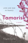 Tamarisk: Love and War in France: A Novel
