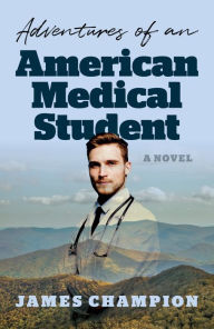 Download free ebooks for ipad kindle Adventures of an American Medical Student: A Novel by James Champion PDB PDF 9781803414980