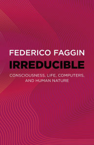 Title: Irreducible: Consciousness, Life, Computers, and Human Nature, Author: Federico Faggin