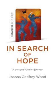 Title: In Search of Hope: A Personal Quaker Journey, Author: Joanna Godfrey Wood