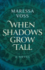 When Shadows Grow Tall: A Novel