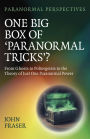 Paranormal Perspectives: One Big Box of 'Paranormal Tricks'?: From Ghosts to Poltergeists to the Theory of Just One Paranormal Power