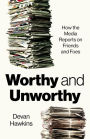 Worthy and Unworthy: How the Media Reports on Friends and Foes