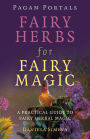 Pagan Portals - Fairy Herbs for Fairy Magic: A Practical Guide to Fairy Herbal Magic