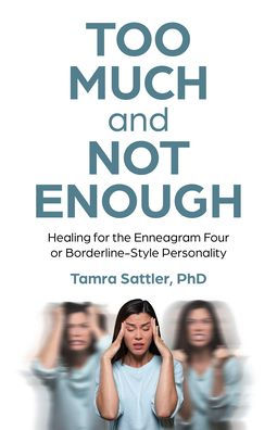 Too Much and Not Enough: Healing for the Enneagram Four or Borderline-Style Personality