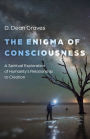 Enigma of Consciousness: A Spiritual Exploration of Humanity's Relationship to Creation