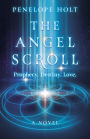 The Angel Scroll: Prophecy. Destiny. Love - A Novel