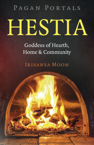 Pagan Portals: Hestia: Goddess of Hearth, Home & Community