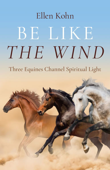 Be Like the Wind: Three Equines Channel Spiritual Light