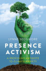 Presence Activism: A Profound Antidote to Climate Anxiety