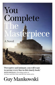 Title: You Complete the Masterpiece: A Novel, Author: Guy Mankowski