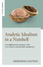 Analytic Idealism in a Nutshell: A Straightforward Summary of the 21st Century's Only Plausible Metaphysics