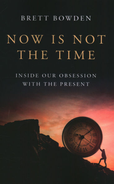 Now Is Not the Time: Inside Our Obsession with Present