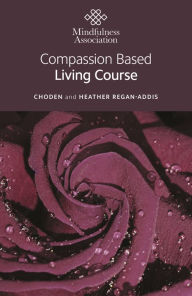 Title: Compassion Based Living Course, Author: Heather Regan-Addis