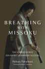 Breathing with Missoku: The Undiscovered Zen Secret of Japanese Culture