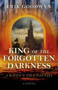 Title: King of the Forgotten Darkness: A Raven's Tale Fantasy, Author: Erik Goodwyn