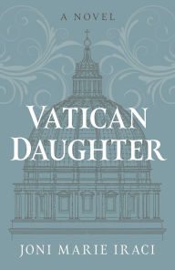 Ebook online download Vatican Daughter: A Novel by Joni Marie Iraci  (English Edition) 9781803417783