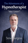 The Adventures of a Hypnotherapist: ''Was I Under?''