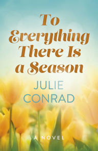 Free itune audio books download To Everything There Is a Season: A Novel by Julie Conrad 