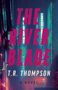 Download english books for free pdf The River Blade: A Novel English version CHM MOBI 9781803418643 by T.R. Thompson