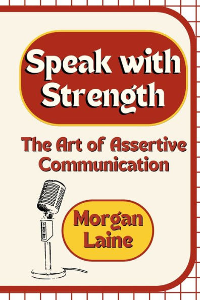 Speak with Strength: The Art of Assertive Communication