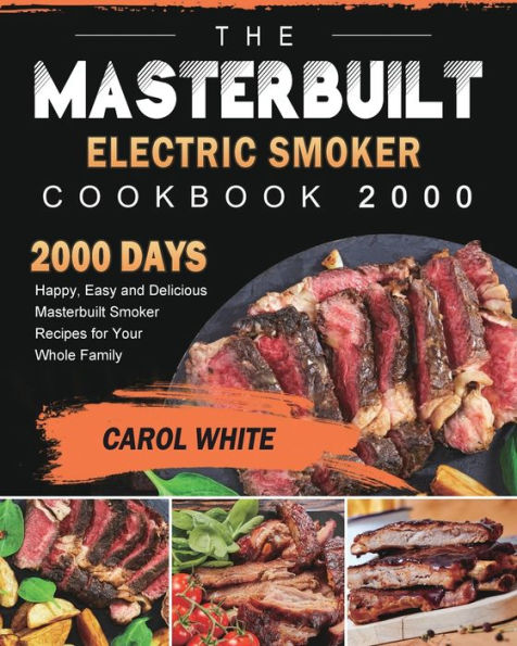 The Masterbuilt Electric Smoker Cookbook 2000: 2000 Days Happy, Easy and Delicious Recipes for Your Whole Family