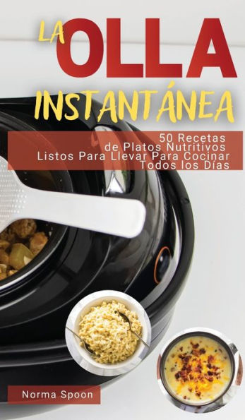 Barnes and Noble LA OLLA INSTANTÁNEA: 50 RECETAS DE PLATOS NUTRITIVOS  LISTOS PARA LLEVAR PARA COCINAR TODOS LOS DÍAS | The Summit