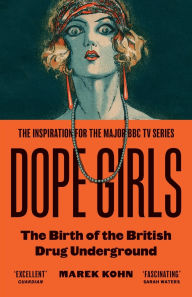 Title: Dope Girls: The Birth of the British Drug Underground, Author: Marek Kohn
