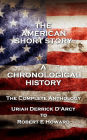 The American Short Story. A Chronological History: The Complete Anthology. Uriah Derrick D'Arcy to Robert E Howard