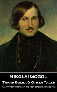 Title: Taras Bulba & Other Tales: 'Whatever you may say, the body depends on the soul'', Author: Nikolai Gogol