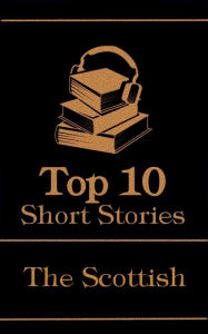 Title: The Top 10 Short Stories - The Scottish, Author: J. M. Barrie