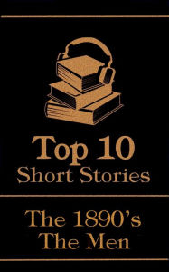 Title: The Top 10 Short Stories - The 1890's - The Men, Author: Arthur Conan Doyle