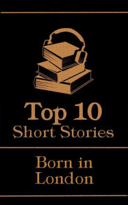 Title: The Top 10 Short Stories - Born in London, Author: G. K. Chesterton