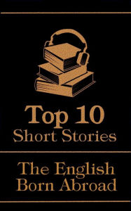 Title: The Top 10 Short Stories - The English - Born Abroad, Author: Rudyard Kipling