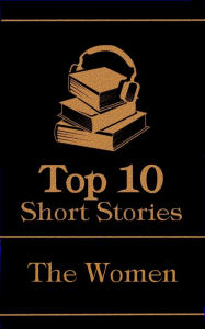 Title: The Top 10 Short Stories - The Women, Author: Kate Chopin