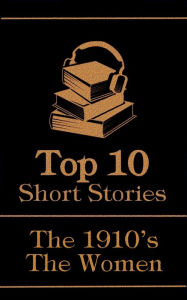 Title: The Top 10 Short Stories - The 1910's - The Women, Author: Edith Wharton