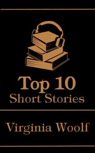 Title: The Top 10 Short Stories - Virginia Woolf, Author: Virginia Woolf