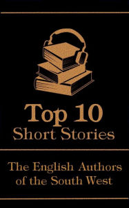 Title: The Top 10 Short Stories - The English Authors of the South-West, Author: Thomas Hardy