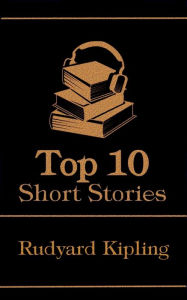 Title: The Top 10 Short Stories - Rudyard Kipling, Author: Rudyard Kipling