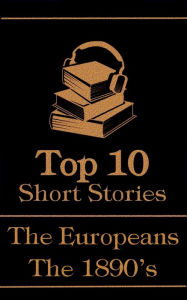 Title: The Top 10 Short Stories - The 1890's - The Europeans, Author: Anton Chekhov